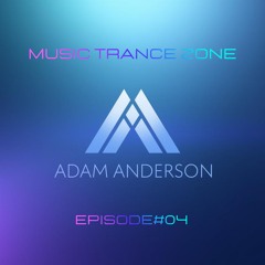 MTZ [Music Trance Zone] Adam Anderson Radio - Episode#04