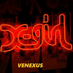 Venexus  X-GIRL (🆅🅴🅽🅴🆇🆄🆂 Original Beats) (Tight. Max. Vol. Headphones recommended)