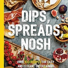 free KINDLE 📂 Dips, Spreads, Nosh: Over 100 Recipes for Easy and Elegant Entertainme