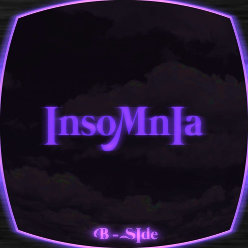 INSOMNIA | B - Side