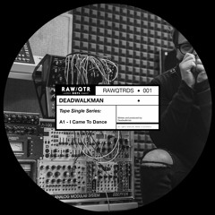 PREMIERE: DEADWALKMAN - I Came To Dance  [Raw Quarter]