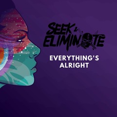 Seek & Eliminate (Everythings Alright)