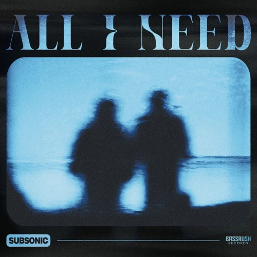 Artwork for the song Subsonic - All I Need by Subsonic on Next Sound