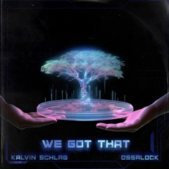 PREMIERE : Kalvin Schlag x Ossalock - We Got That