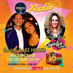 The  House  Across  The Decades Show - With  Dj  Mj And  Lee Heath  Special  Guest  Kayleigh  Gibson