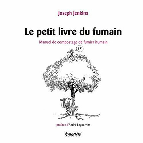 Télécharger le PDF Le petit livre du fumain: Manuel de compostage de fumier humain (Guides pratiqu