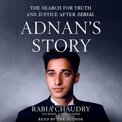 READ PDF 💚 Adnan's Story: The Search for Truth and Justice After Serial by  Rabia Ch
