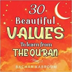 Read* 30 Beautiful Values to Learn From The Quran: Islamic books for kids 30 Days of Islamic Learnin