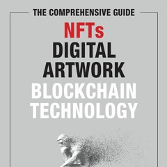 [eBOOK]❤️DOWNLOAD⚡️ The Comprehensive Guide to NFTs  Digital Artwork  and Blockchain Technol