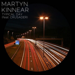 Martyn Kinnear - Typical Day (feat Crusader)