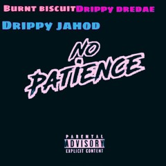 no patience ft drippy jahod produced by burnt biscuits