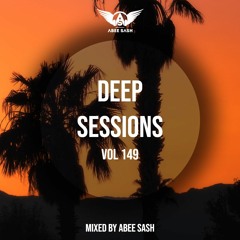 Deep Sessions - Vol 149 ★ Mixed By Abee Sash