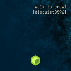 walk to crawl (disquiet0596)