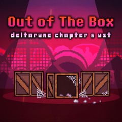 Out of The Box - Deltarune Chapter 6 UST