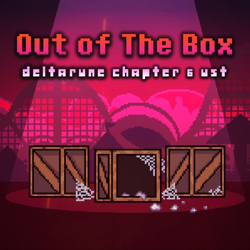 Out of The Box - Deltarune Chapter 6 UST
