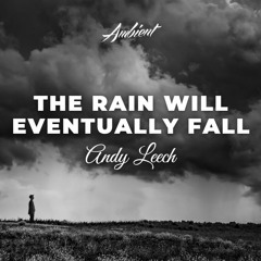 Andy Leech - The Rain Will Eventually Fall