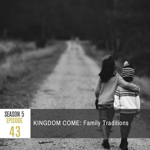 Season 5 Episode 43 - KINGDOM COME: Family Traditions