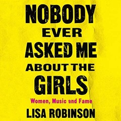 [GET] [EPUB KINDLE PDF EBOOK] Nobody Ever Asked Me About the Girls: Women, Music, and