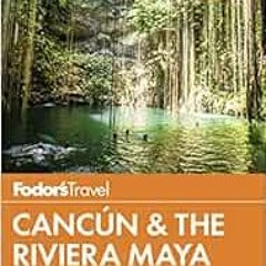 Download pdf Fodor's Cancun & The Riviera Maya: with Tulum, Cozumel & the Best of the Yucatan (F