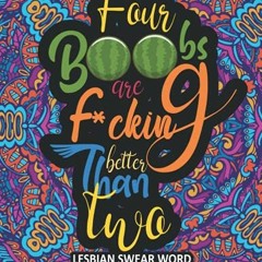 [! Four Boobs are F*cking Better Than Two, A Hilarious & Naughty Lesbian Swear Word Adult Color