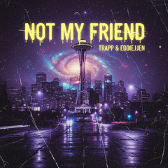 Trapp - Not my Friend (feat. EddieJJen)