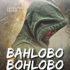 Bahlobo Bohlobo - Lucrative Touch