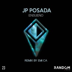 PREMIERE MHB: JP Posada - Ensueño (Emi CA Remix) [Random Rec]