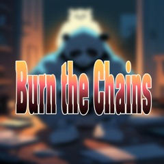 burn the chains