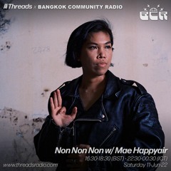 Non Non Non w/ Mae Happyair (BCR x Threads link-up) - 11-Jun-22