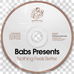 BABS PRESENTS - Nothing Feels Better [ST271] Smashing Trax / 2nd June 2023