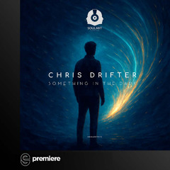 Premiere: Chris Drifter - Something In The Dark - SoulArt Recordings