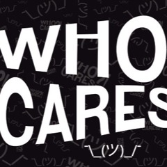 Who Cares?!