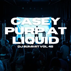 DJ Summit Vol. 48 @ Liquid | Casey Purp Set