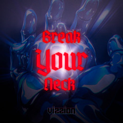 vIZzIoN - Break Your Neck