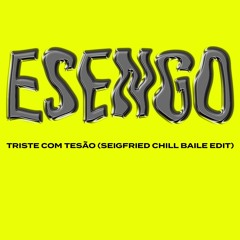 Triste com tesão (Seigfried chill baile edit)