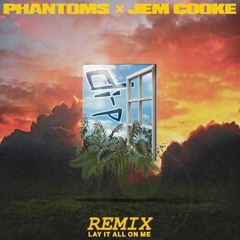 Phantoms x Jem Cooke - Lay It All On Me ( di-P remix )