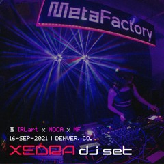 XEDRA DJ SET @ MetaFactory x IRLart x MoCA Night [MCON2021]
