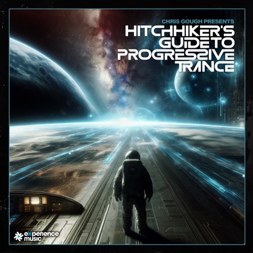 (Experience Trance) Chris Gough - Hitchhikers Guide To Progressive Trance (July 2024)
