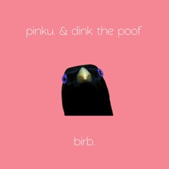 pinku. & dink the poof - birb.