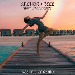 Anchor + Bell - Shut Up And Dance (DeepNoize Remix)
