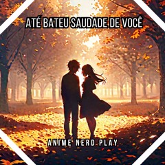 Até Bateu Saudade de Você