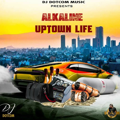 DJ DOTCOM PRESENTS ALKALINE OFFICIAL MIXTAPE (UPTOWN LIFE) (EXPLICIT VERSION)π
