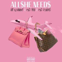ALL SHE NEEDS - FT F$O PETE X F$O DINERO