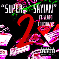 Super Sayian 2 x Vladd TooCrazyy