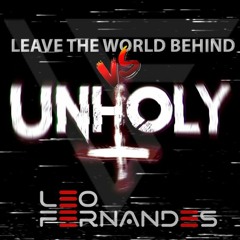 Unholy VS Leave The World Behind - Maycon Reis - Leo Fernandes PRV