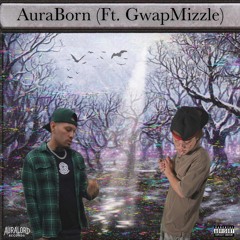 AuraBorn (Ft. GwapMizzle) (Prod. TooCold)