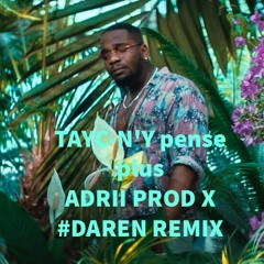 TAYC - N'Y PENSE PLUS - ADRII PROD X #DAREN REMIX 2020.(click On Buy For Free Full)mp3