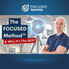 The FOCUSED Method™ - The Best Way to Learn SketchUp