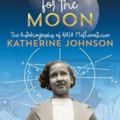 Read pdf Reaching for the Moon: The Autobiography of NASA Mathematician Katherine Johnson by  Kather
