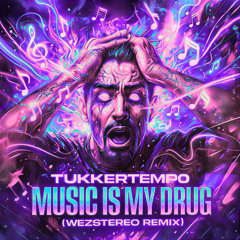 TukkerTempo - Music Is My Drug (WezStereo Remix)